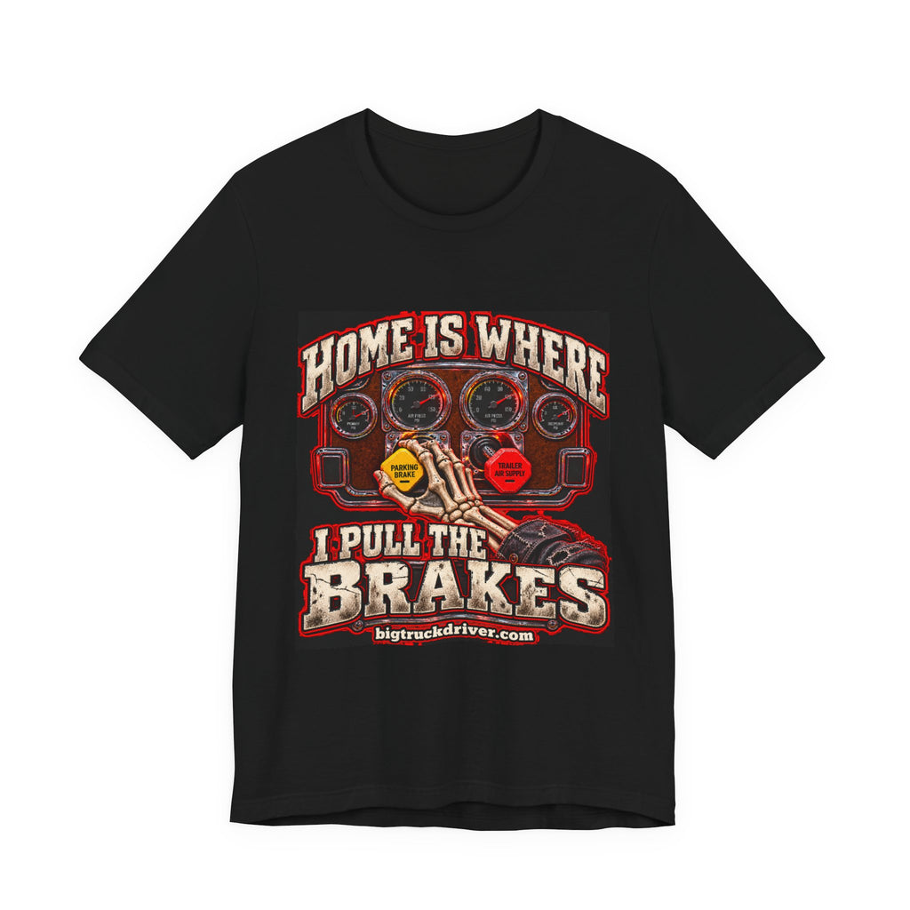 Home Is Where I Pull the Brakes Tee