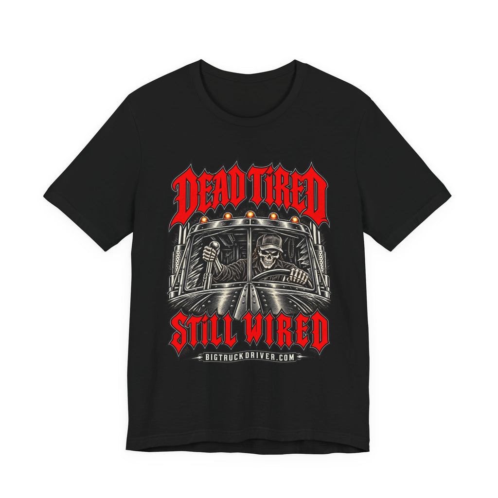 Dead Tired, Still Wired — Skeleton Driver Tee