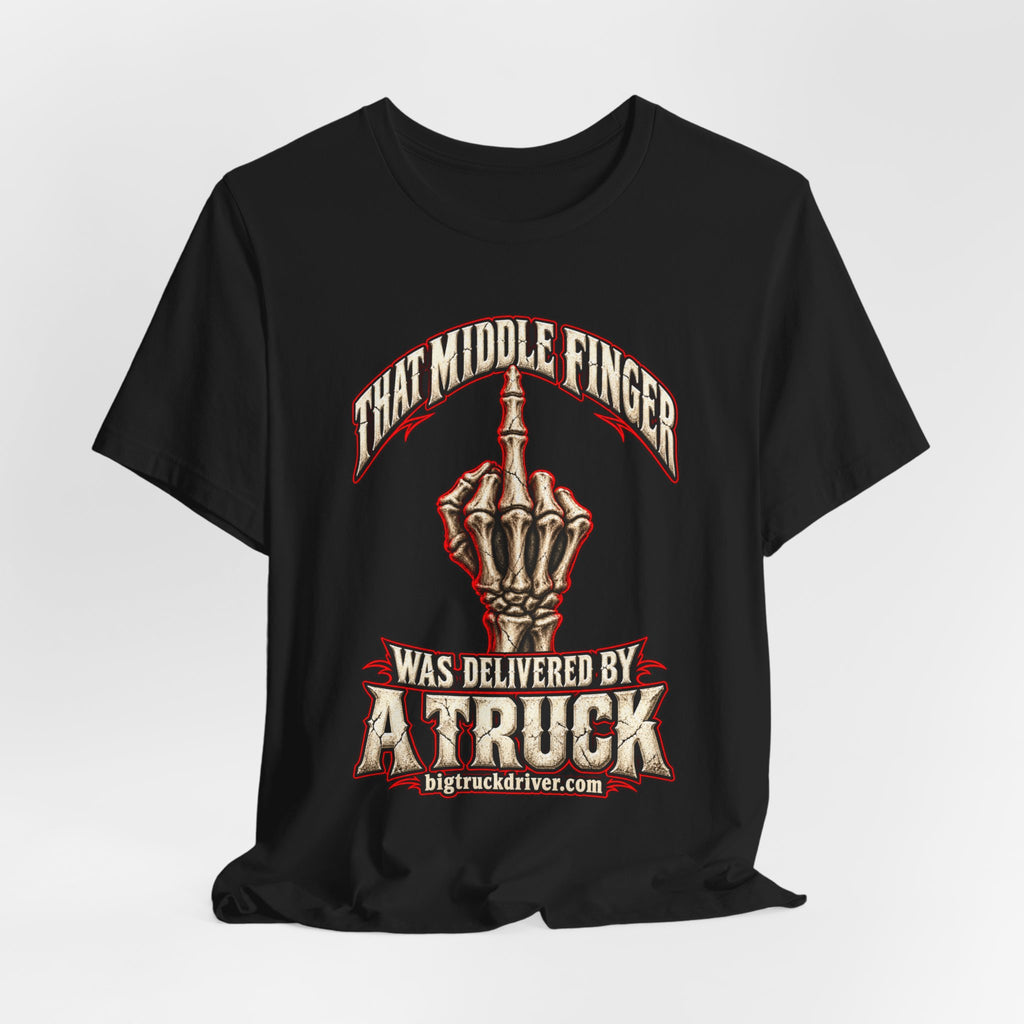That Middle Finger Was Delivered by a Truck Tee