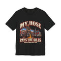 My Hose Pays the Bills Tee