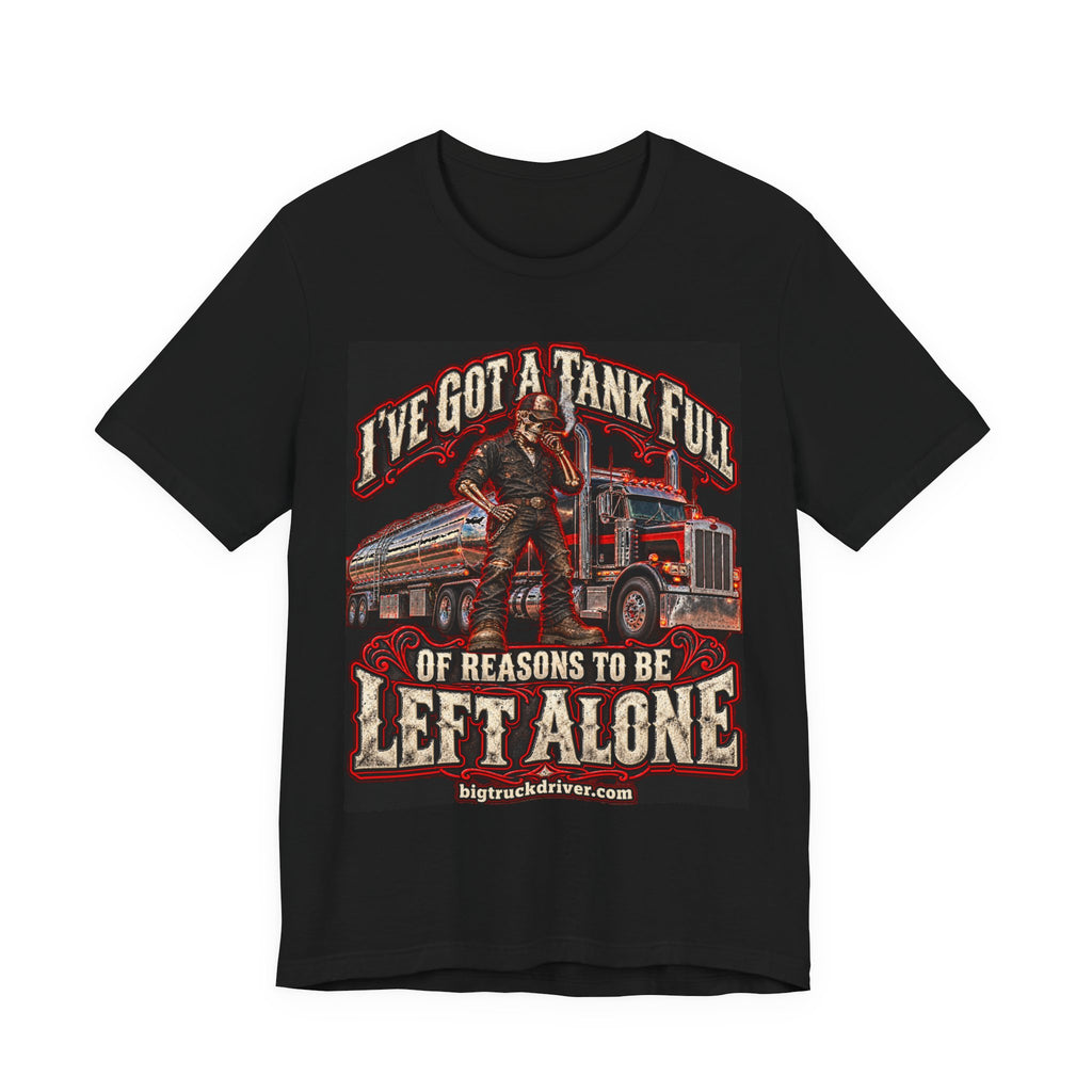 I've Got a Tank Full of Reasons to Be Left Alone Tee