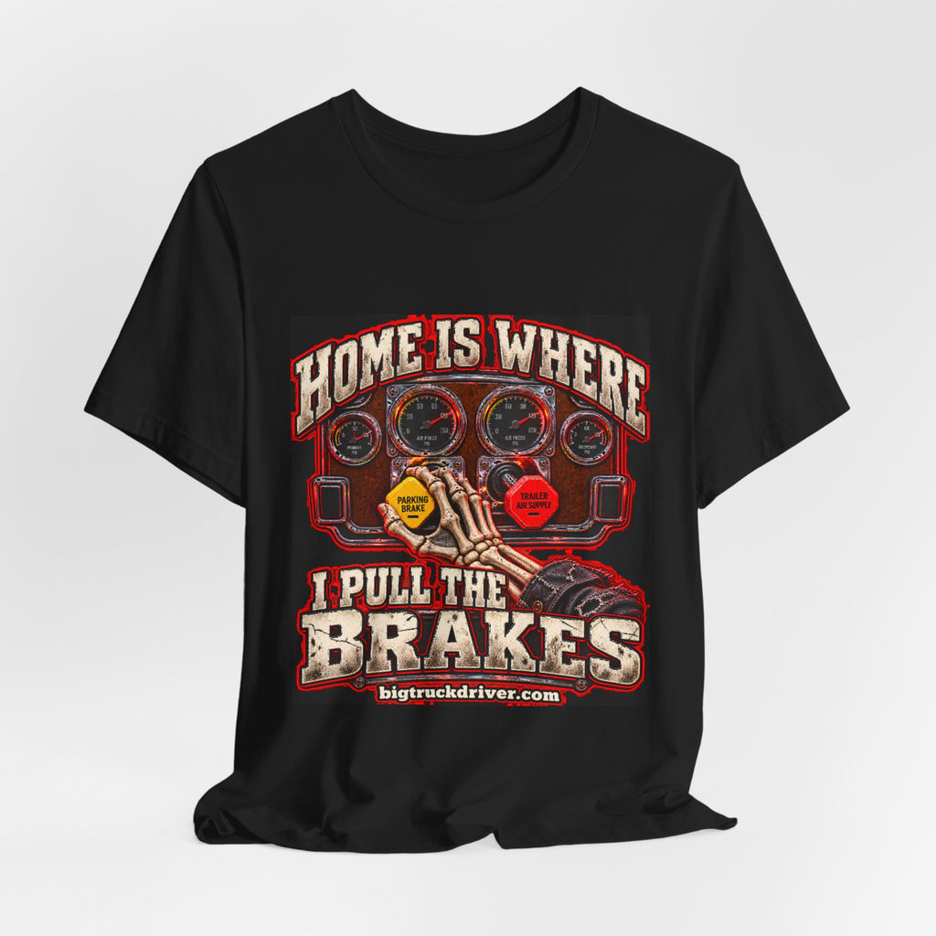 Home Is Where I Pull the Brakes Tee