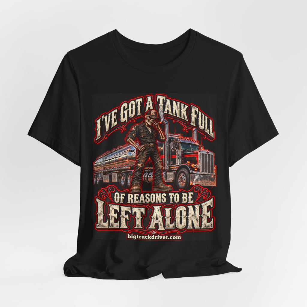I've Got a Tank Full of Reasons to Be Left Alone Tee