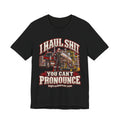 I Haul Shit You Can't Pronounce Tee